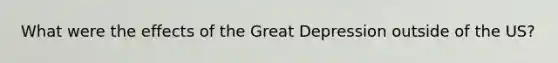 What were the effects of the Great Depression outside of the US?