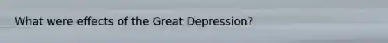 What were effects of the Great Depression?