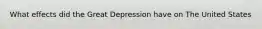 What effects did the Great Depression have on The United States