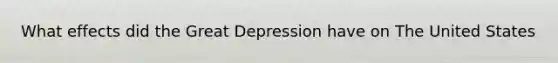 What effects did the Great Depression have on The United States