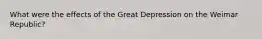 What were the effects of the Great Depression on the Weimar Republic?