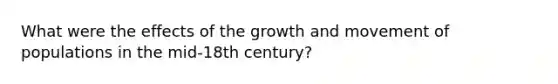 What were the effects of the growth and movement of populations in the mid-18th century?