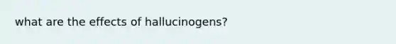 what are the effects of hallucinogens?