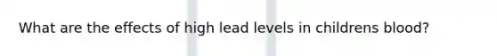 What are the effects of high lead levels in childrens blood?