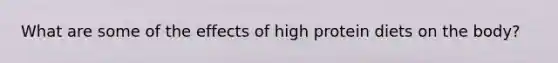 What are some of the effects of high protein diets on the body?