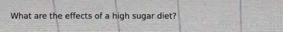 What are the effects of a high sugar diet?