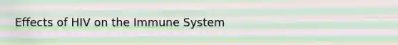 Effects of HIV on the Immune System