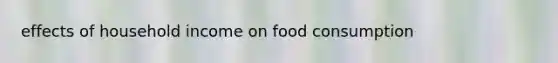 effects of household income on food consumption