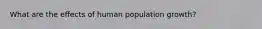 What are the effects of human population growth?