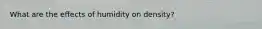 What are the effects of humidity on density?