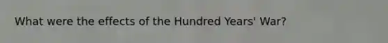 What were the effects of the Hundred Years' War?