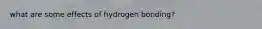 what are some effects of hydrogen bonding?