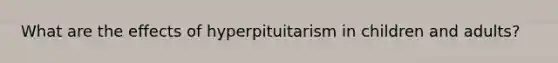 What are the effects of hyperpituitarism in children and adults?