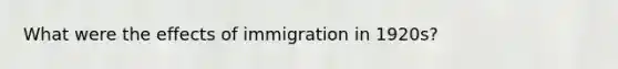 What were the effects of immigration in 1920s?