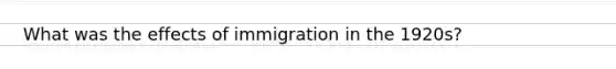 What was the effects of immigration in the 1920s?