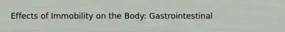 Effects of Immobility on the Body: Gastrointestinal