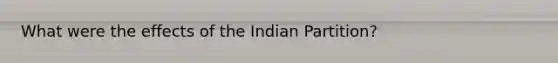 What were the effects of the Indian Partition?