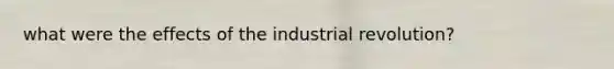 what were the effects of the industrial revolution?