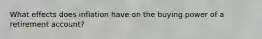 What effects does inflation have on the buying power of a retirement account?