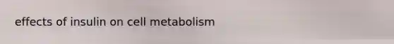 effects of insulin on cell metabolism