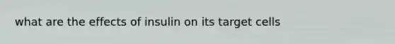 what are the effects of insulin on its target cells