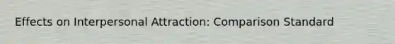 Effects on Interpersonal Attraction: Comparison Standard