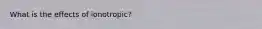 What is the effects of ionotropic?