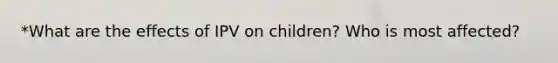 *What are the effects of IPV on children? Who is most affected?