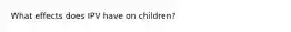 What effects does IPV have on children?