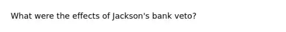 What were the effects of Jackson's bank veto?