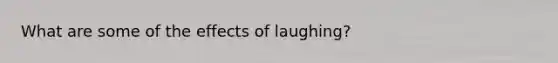 What are some of the effects of laughing?