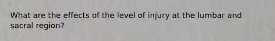 What are the effects of the level of injury at the lumbar and sacral region?