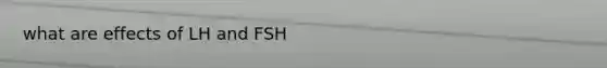 what are effects of LH and FSH