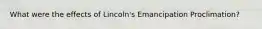 What were the effects of Lincoln's Emancipation Proclimation?