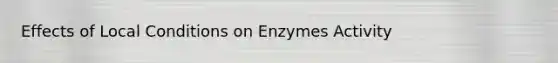 Effects of Local Conditions on Enzymes Activity