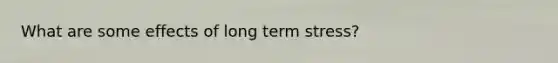 What are some effects of long term stress?