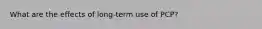 What are the effects of long-term use of PCP?