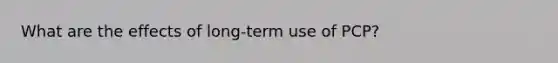 What are the effects of long-term use of PCP?