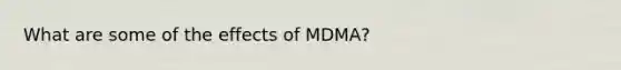 What are some of the effects of MDMA?