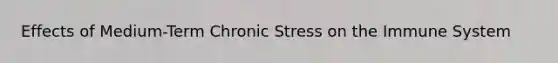 Effects of Medium-Term Chronic Stress on the Immune System