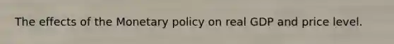 The effects of the <a href='https://www.questionai.com/knowledge/kEE0G7Llsx-monetary-policy' class='anchor-knowledge'>monetary policy</a> on real GDP and price level.