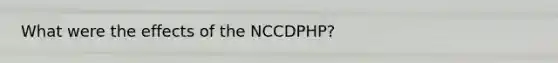 What were the effects of the NCCDPHP?