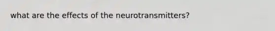 what are the effects of the neurotransmitters?