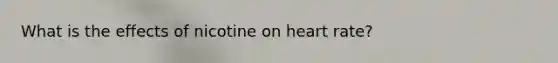 What is the effects of nicotine on heart rate?