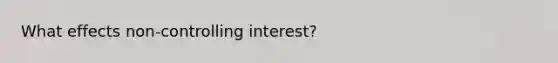 What effects non-controlling interest?