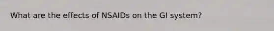 What are the effects of NSAIDs on the GI system?
