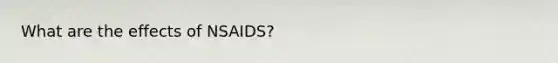 What are the effects of NSAIDS?