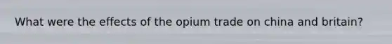 What were the effects of the opium trade on china and britain?