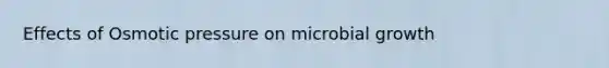 Effects of Osmotic pressure on microbial growth