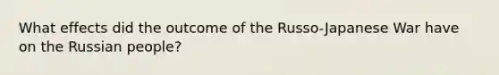 What effects did the outcome of the Russo-Japanese War have on the Russian people?